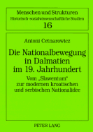 Die Nationalbewegung in Dalmatien Im 19. Jahrhundert: Vom Slawentum? Zur Modernen Kroatischen Und Serbischen Nationalidee