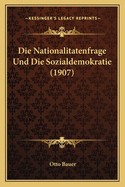 Die Nationalitatenfrage Und Die Sozialdemokratie (1907)