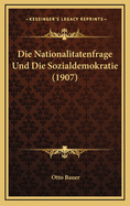 Die Nationalitatenfrage Und Die Sozialdemokratie (1907)