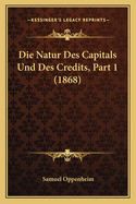 Die Natur Des Capitals Und Des Credits, Part 1 (1868)