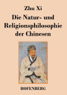 Die Natur- Und Religionsphilosophie Der Chinesen