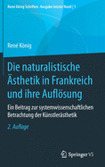 Die Naturalistische sthetik in Frankreich Und Ihre Auflsung: Ein Beitrag Zur Systemwissenschaftlichen Betrachtung Der Knstlersthetik