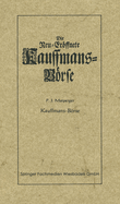 Die Neu-Erffnete Kauffmans-Brse [Kaufmanns-Brse]: Worin Eine Vollkommene Connoisance Aller Zu Der Handlung Dienenden Sachen Und Merckwrdigkeiten Auch Curieusen Und Reisenden Anleitung Gegeben Wird, Was Sie Davon Zu Ihrem Vortheil Auff Reisen Zu...