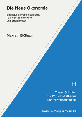 Die Neue konomie: Bedeutung, Problembereiche, Funktionsbedingungen Und Erfordernisse - Shagi, Makram El-