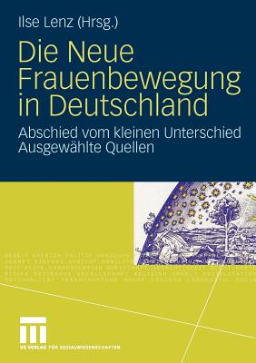 Die Neue Frauenbewegung in Deutschland: Abschied Vom Kleinen Unterschied Ausgewahlte Quellen - Lenz, Ilse (Editor)