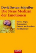 Die Neue Medizin Der Emotionen - David Servan-Schreiber