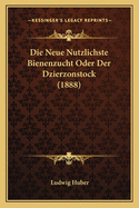 Die Neue Nutzlichste Bienenzucht Oder Der Dzierzonstock (1888)