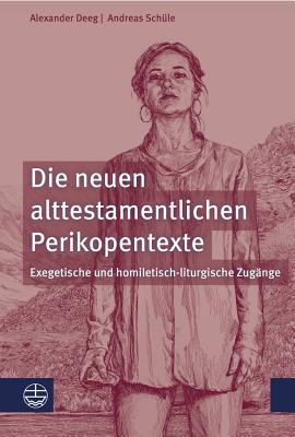 Die Neuen Alttestamentlichen Perikopentexte: Exegetische Und Homiletisch-Liturgische Zugange - Deeg, Alexander, and Schule, Andreas