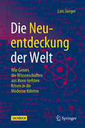 Die Neuentdeckung der Welt: Wie Genies die Wissenschaften aus ihren tiefsten Krisen in die Moderne fhrten