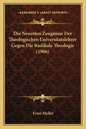 Die Neuesten Zeugnisse Der Theologischen Universitatslehrer Gegen Die Radikale Theologie (1906)