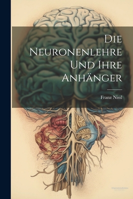 Die Neuronenlehre Und Ihre Anhanger - Nissl, Franz