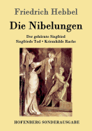 Die Nibelungen: Ein deutsches Trauerspiel in drei Abteilungen Der gehrnte Siegfried Siegfrieds Tod Kriemhilds Rache