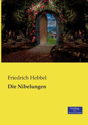 Die Nibelungen - Hebbel, Friedrich