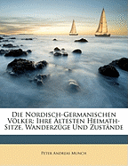 Die Nordisch-Germanischen Vlker: Ihre ltesten Heimath-Sitze, Wanderzge Und Zustnde
