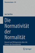 Die Normativit?t der Normalit?t: Husserl und Wittgenstein ?ber die Genese der Normativit?t