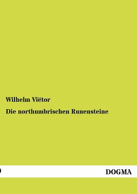 Die northumbrischen Runensteine - Vitor, Wilhelm