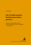 Die Novellierung Des Bundesnaturschutzgesetzes: Chancen Und Restriktionen Einer Neuorientierung Der Naturschutzpolitik in Deutschland