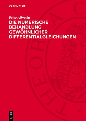 Die Numerische Behandlung Gewhnlicher Differentialgleichungen: Eine Einf?hrung Unter Besonderer Ber?cksichtigung Zyklischer Verfahren - Albrecht, Peter