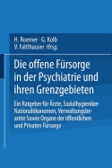 Die Offene Frsorge in Der Psychiatrie Und Ihren Grenzgebieten: Ein Ratgeber Fr rzte - Sozialhygieniker Nationalkonomen - Verwaltungsbeamte Sowie Organe Der ffentlichen Und Privaten Frsorge