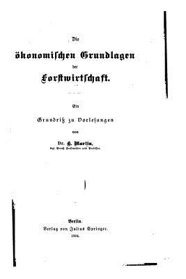 Die Okonomischen Grundlagen Der Forstwirtschaft - Martin, K