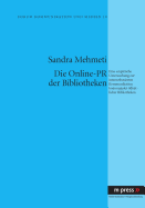 Die Online-PR Der Bibliotheken: Eine Empirische Untersuchung Zur Internetbasierten Kommunikation Kommunaler Oeffentlicher Bibliotheken