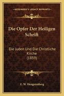Die Opfer Der Heiligen Schrift: Die Juden Und Die Christliche Kirche (1859)