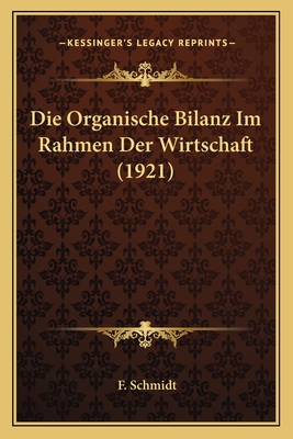 Die Organische Bilanz Im Rahmen Der Wirtschaft (1921) - Schmidt, F