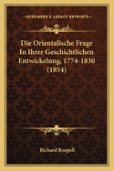 Die Orientalische Frage in Ihrer Geschichtlichen Entwickelung, 1774-1830 (1854)