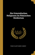 Die Orientalischen Religionen Im Romischen Heidentum