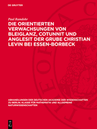 Die Orientierten Verwachsungen Von Bleiglanz, Cotunnit Und Anglesit Der Grube Christian Levin Bei Essen-Borbeck: (Mit Einer Bemerkung ber Verwachsungen Von Bleiglanz Und Phosgenit)