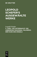 Die Osternacht. Die Lebendige Madonna. Palmerio. Der Ku? Des Engels