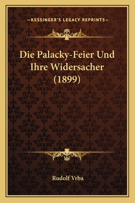 Die Palacky-Feier Und Ihre Widersacher (1899) - Vrba, Rudolf