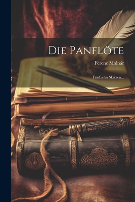 Die Panflte: F?nfzehn Skizzen... - Molnr, Ferenc