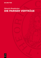 Die Pariser Vertrge: In Deutscher, Englischer Und Franzsischer Sprache