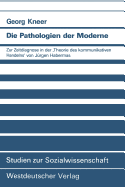 Die Pathologien Der Moderne: Zur Zeitdiagnose in Der 'Theorie Des Kommunikativen Handelns' Von Jurgen Habermas