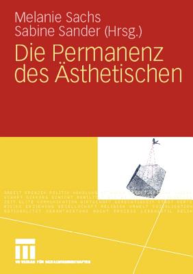 Die Permanenz Des ?sthetischen - Sachs, Melanie (Editor), and Linke, Sarah (Contributions by), and Sander, Sabine (Editor)