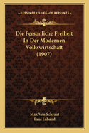 Die Personliche Freiheit in Der Modernen Volkswirtschaft (1907)