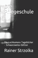 Die Pflegeschule: Die Lochkamera Tageb?cher - Schwarzweiss-Edition