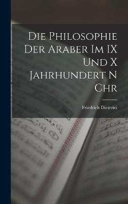 Die Philosophie der Araber im IX und x Jahrhundert n Chr - Dieterici, Friedrich