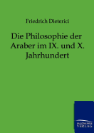 Die Philosophie der Araber im IX. und X. Jahrhundert