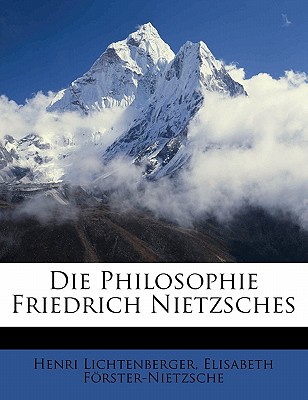 Die Philosophie Friedrich Nietzsches - Lichtenberger, Henri