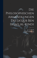 Die Philosophischen Abhandlungen Des Ja'qub Ben Ishaq Al-Kindi