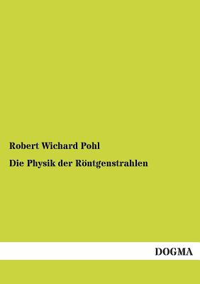 Die Physik Der Rontgenstrahlen - Pohl, Robert Wichard