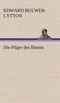 Die Pilger Des Rheins - Lytton, Edward Bulwer Lytton, Bar