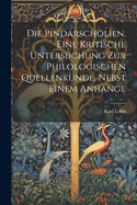 Die Pindarscholien. Eine kritische Untersuchung zur philologischen Quellenkunde. Nebst einem Anhange