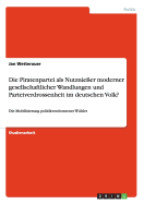 Die Piratenpartei als Nutznie?er moderner gesellschaftlicher Wandlungen und Parteiverdrossenheit im deutschen Volk?: Die Mobilisierung politikverdrossener W?hler