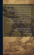 Die Pithecanthropus-Schichten auf Java. Geologische und palontologische Ergebnisse der Trinil-Expedition (1907 und 1908), ausgefhrt mit Untersttzung der Akademischen Jubilumsstiftung der Stadt Berlin und der Kniglich bayerischen Akademi der Wiss...