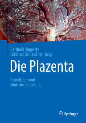 Die Plazenta: Grundlagen Und Klinische Bedeutung - Huppertz, Berthold (Editor), and Schleu?ner, Ekkehard (Editor)