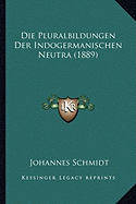 Die Pluralbildungen Der Indogermanischen Neutra (1889)