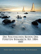 Die Politischen Reden Des Fursten Bismarck: Bd. 1884-1885